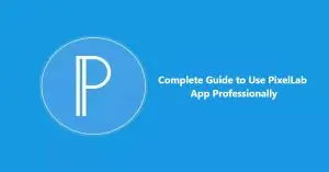 Complete Guide to Use PixelLab App Professionally