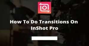 How to Do Transitions on InShot